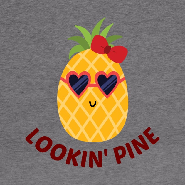 Lookin' Pine - Cute Pineapple Pun by Allthingspunny